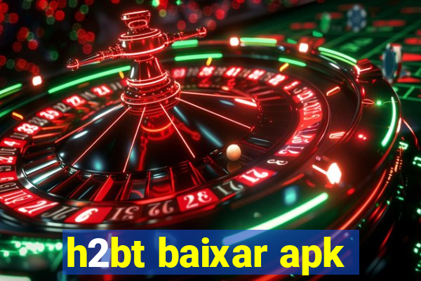 h2bt baixar apk
